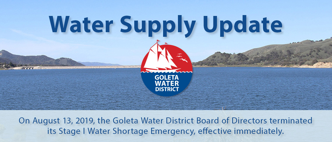 Water Supply Update: On August 13, 2019, the Goleta Water District Board of Directors terminated its Stage I Water Shortage Emergency, effective immediately.