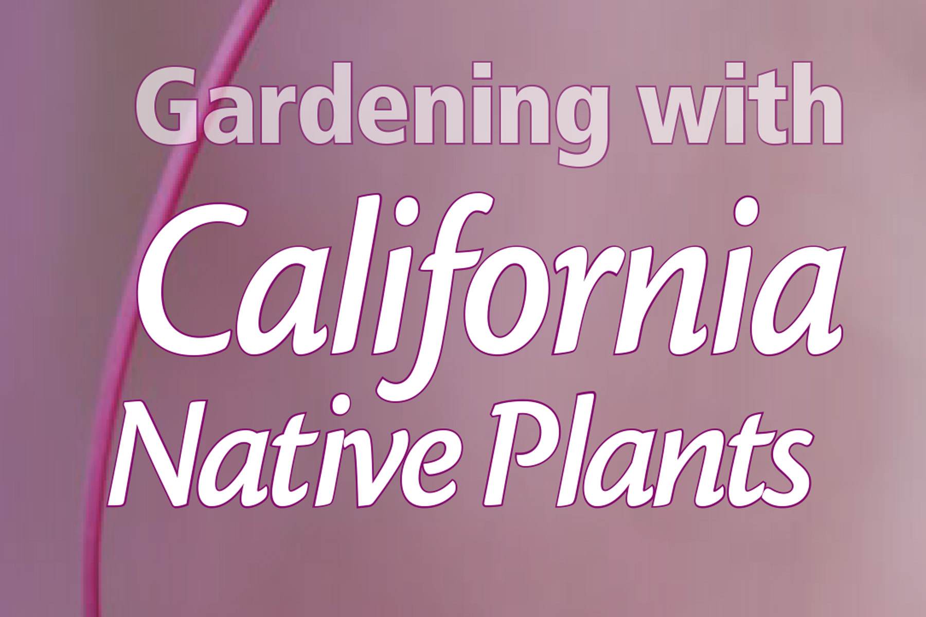 Gardening with California Native Plants
